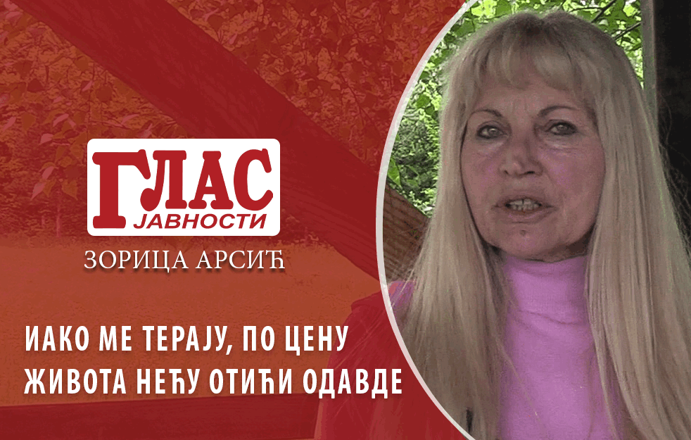 <span style='color:red;'><b>ZORICA A</b></span>RSIĆ: IAKO ME TERAJU, PO CENU ŽIVOTA NEĆU OTIĆI ODAVDE (VIDEO)